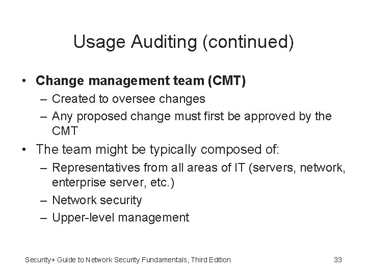 Usage Auditing (continued) • Change management team (CMT) – Created to oversee changes –