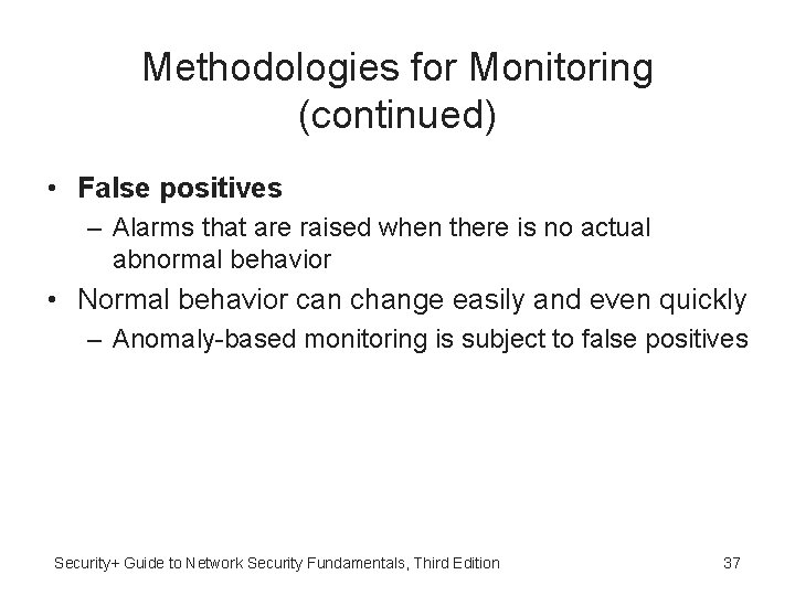 Methodologies for Monitoring (continued) • False positives – Alarms that are raised when there