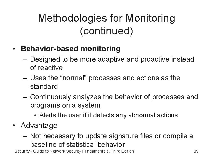 Methodologies for Monitoring (continued) • Behavior-based monitoring – Designed to be more adaptive and