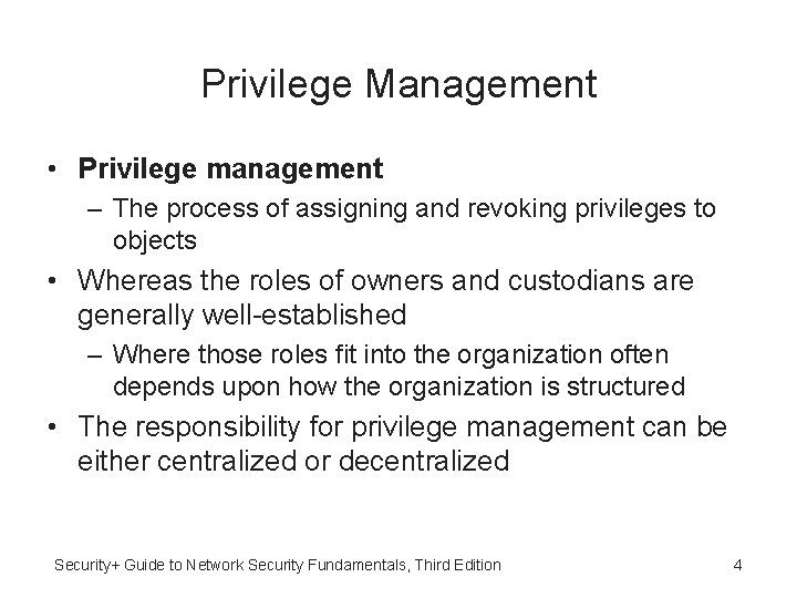 Privilege Management • Privilege management – The process of assigning and revoking privileges to