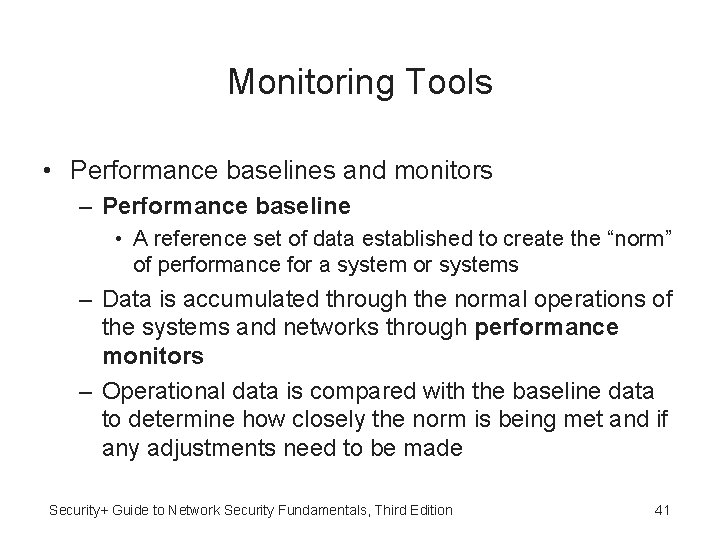 Monitoring Tools • Performance baselines and monitors – Performance baseline • A reference set