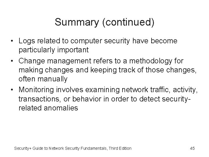 Summary (continued) • Logs related to computer security have become particularly important • Change