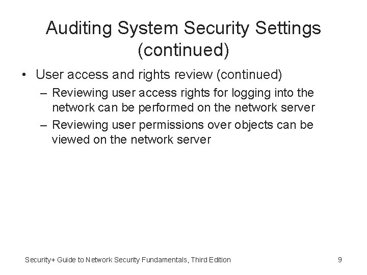 Auditing System Security Settings (continued) • User access and rights review (continued) – Reviewing