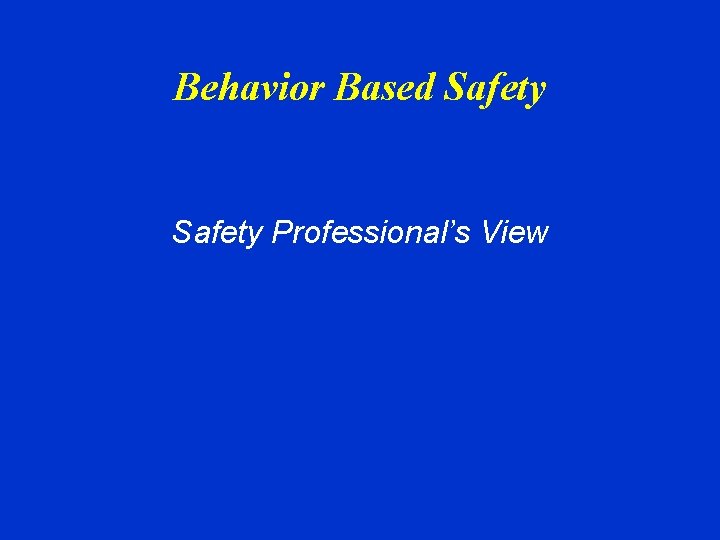 Behavior Based Safety Professionals View Objectives Today Identify