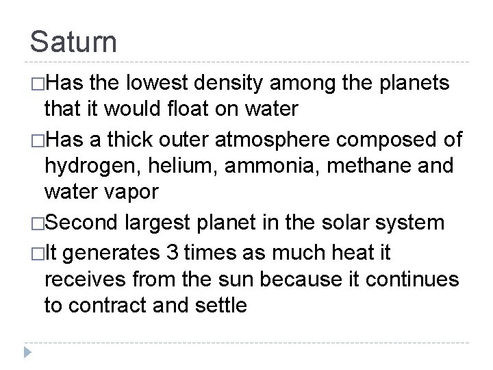 Saturn �Has the lowest density among the planets that it would float on water