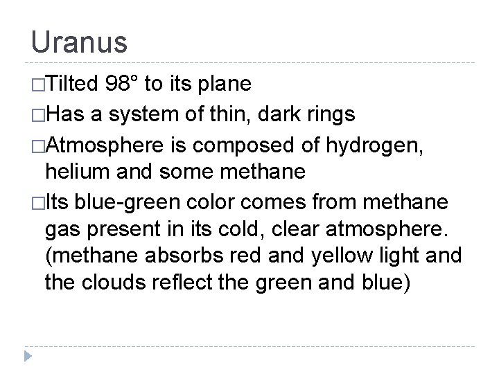 Uranus �Tilted 98° to its plane �Has a system of thin, dark rings �Atmosphere