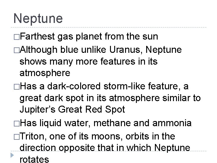 Neptune �Farthest gas planet from the sun �Although blue unlike Uranus, Neptune shows many