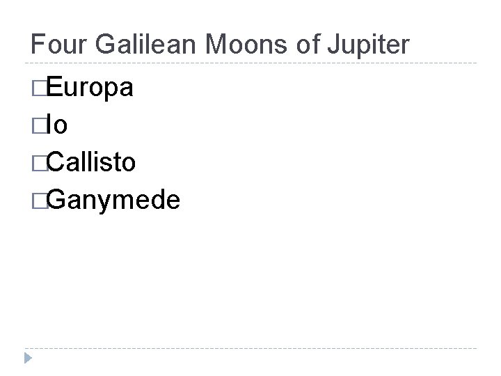 Four Galilean Moons of Jupiter �Europa �Io �Callisto �Ganymede 