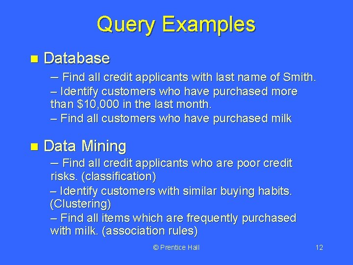 Query Examples n Database – Find all credit applicants with last name of Smith.