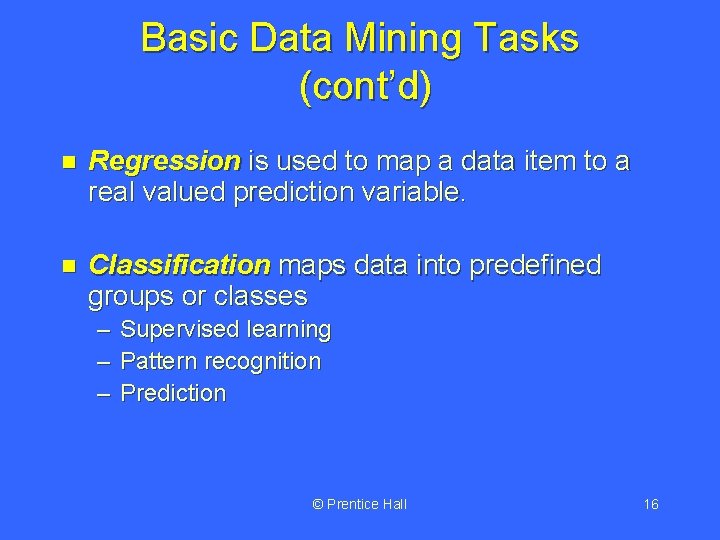 Basic Data Mining Tasks (cont’d) n Regression is used to map a data item