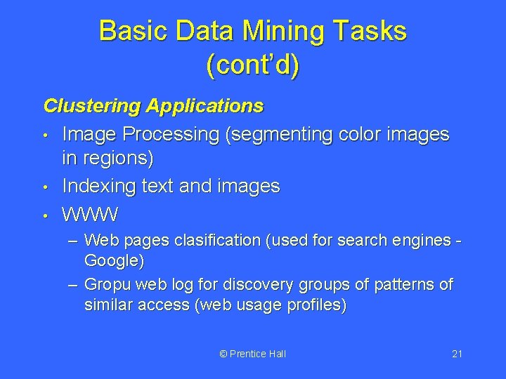 Basic Data Mining Tasks (cont’d) Clustering Applications • Image Processing (segmenting color images in