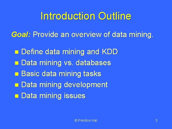 Introduction Outline Goal: Provide an overview of data mining. Define data mining and KDD