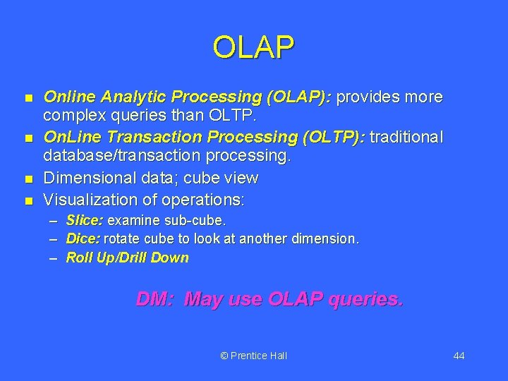OLAP n n Online Analytic Processing (OLAP): provides more complex queries than OLTP. On.