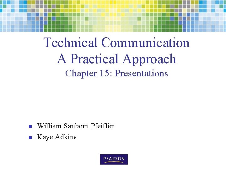 Technical Communication A Practical Approach Chapter 15: Presentations n n William Sanborn Pfeiffer Kaye
