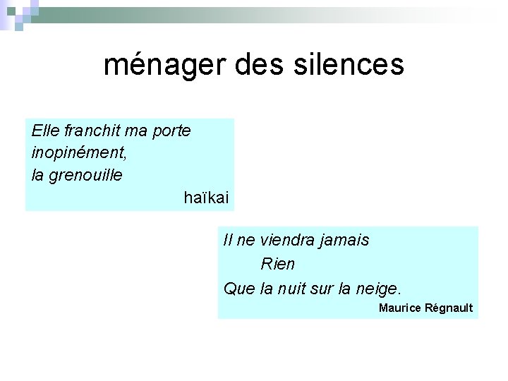ménager des silences Elle franchit ma porte inopinément, la grenouille haïkai Il ne viendra