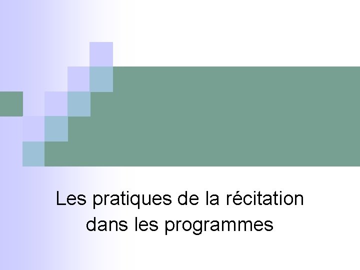 Les pratiques de la récitation dans les programmes 