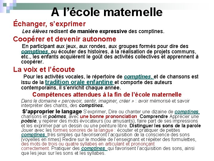 A l’école maternelle Échanger, s’exprimer Les élèves redisent de manière expressive des comptines. Coopérer