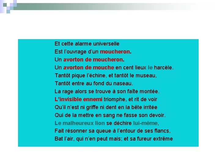 Et cette alarme universelle Est l’ouvrage d’un moucheron. Un avorton de mouche en cent