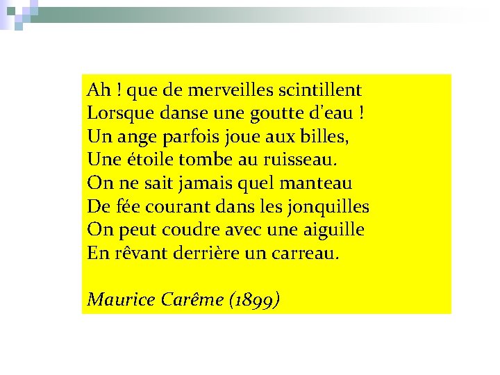 Ah ! que de merveilles scintillent Lorsque danse une goutte d'eau ! Un ange