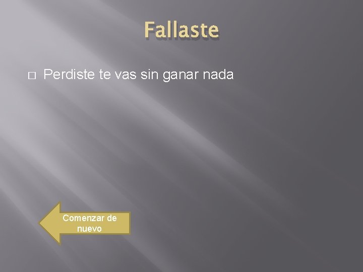 Fallaste � Perdiste te vas sin ganar nada Comenzar de nuevo 