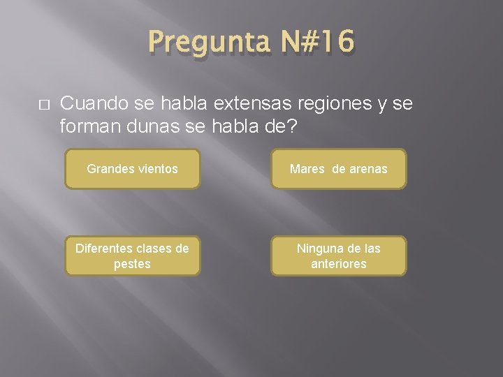 Pregunta N#16 � Cuando se habla extensas regiones y se forman dunas se habla