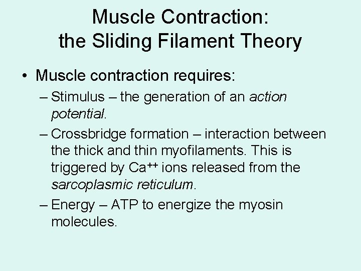 Muscle Contraction: the Sliding Filament Theory • Muscle contraction requires: – Stimulus – the