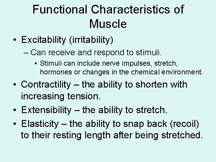 Functional Characteristics of Muscle • Excitability (irritability) – Can receive and respond to stimuli.