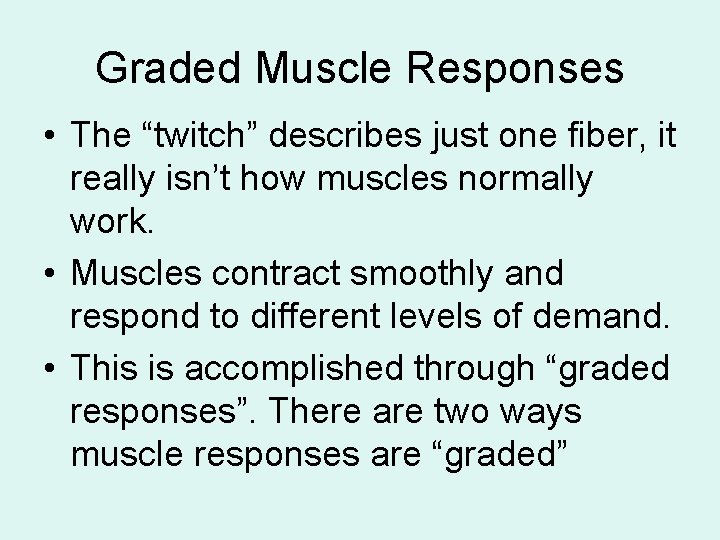 Graded Muscle Responses • The “twitch” describes just one fiber, it really isn’t how