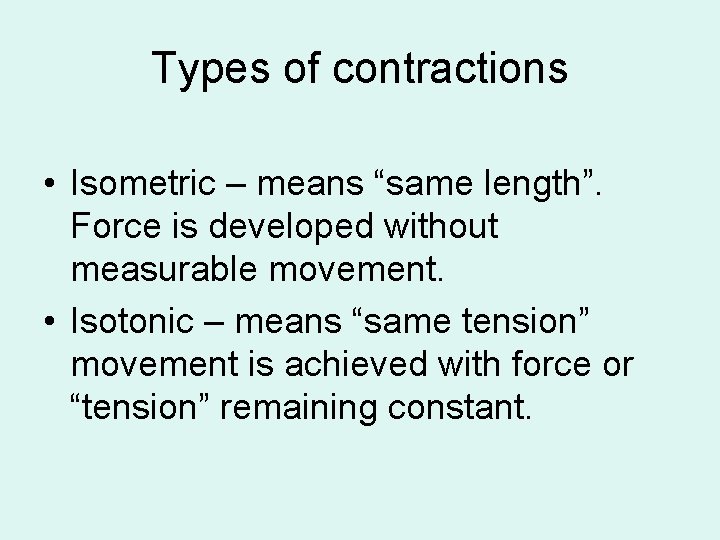 Types of contractions • Isometric – means “same length”. Force is developed without measurable
