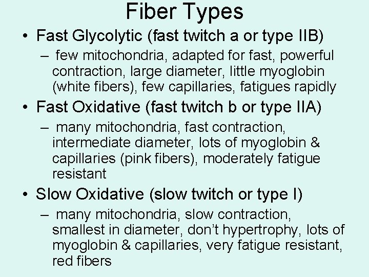 Fiber Types • Fast Glycolytic (fast twitch a or type IIB) – few mitochondria,