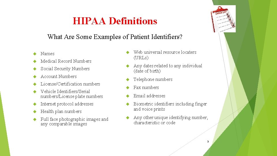 HIPAA Definitions What Are Some Examples of Patient Identifiers? Names Medical Record Numbers Social