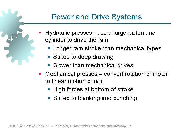Power and Drive Systems § Hydraulic presses - use a large piston and cylinder