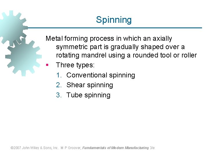 Spinning Metal forming process in which an axially symmetric part is gradually shaped over
