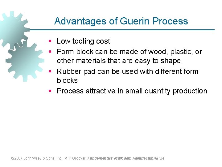 Advantages of Guerin Process § Low tooling cost § Form block can be made