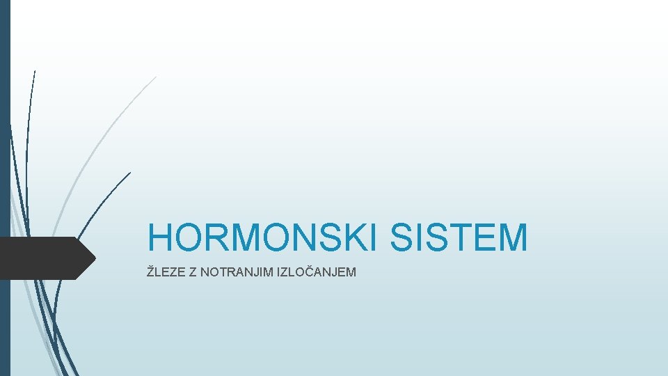 HORMONSKI SISTEM ŽLEZE Z NOTRANJIM IZLOČANJEM 