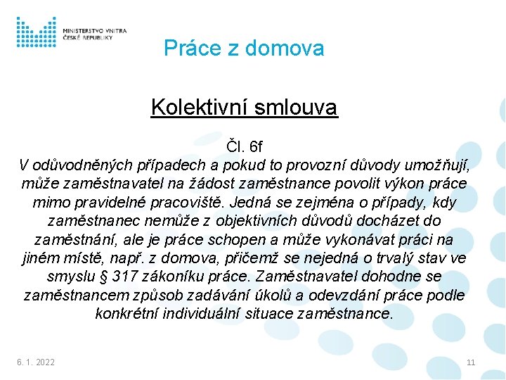 Práce z domova Kolektivní smlouva Čl. 6 f V odůvodněných případech a pokud to