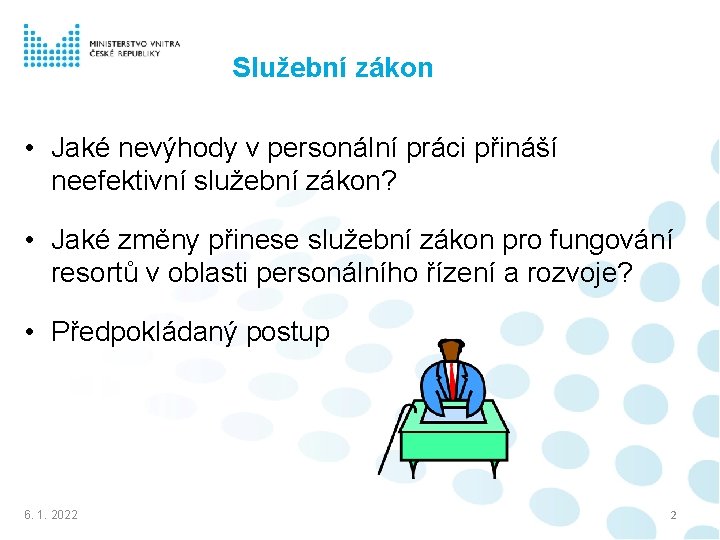 Služební zákon • Jaké nevýhody v personální práci přináší neefektivní služební zákon? • Jaké