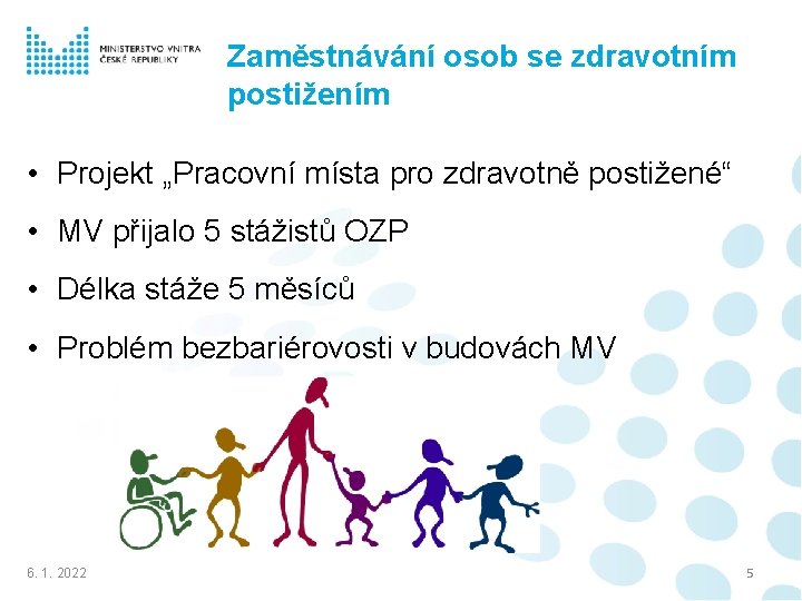 Zaměstnávání osob se zdravotním postižením • Projekt „Pracovní místa pro zdravotně postižené“ • MV
