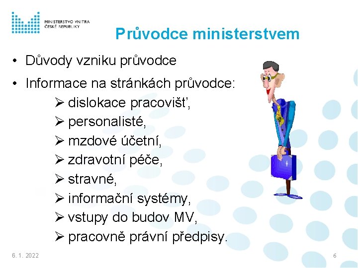 Průvodce ministerstvem • Důvody vzniku průvodce • Informace na stránkách průvodce: Ø dislokace pracovišť,