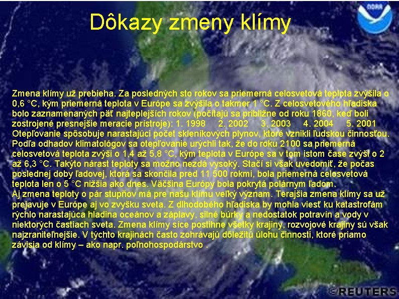 Dôkazy zmeny klímy Zmena klímy už prebieha. Za posledných sto rokov sa priemerná celosvetová