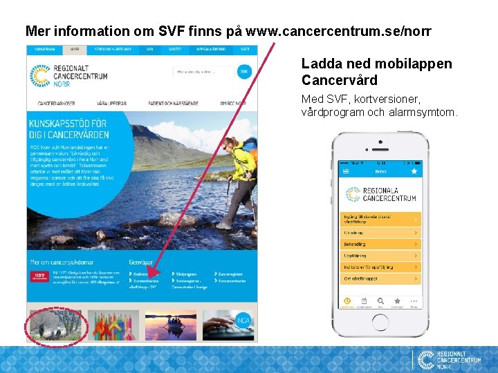 Mer information om SVF finns på www. cancercentrum. se/norr Ladda ned mobilappen Cancervård Med