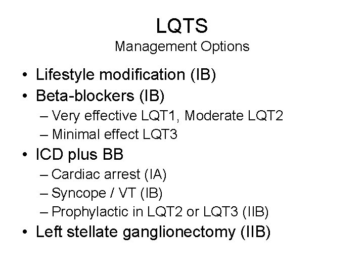 LQTS Management Options • Lifestyle modification (IB) • Beta-blockers (IB) – Very effective LQT