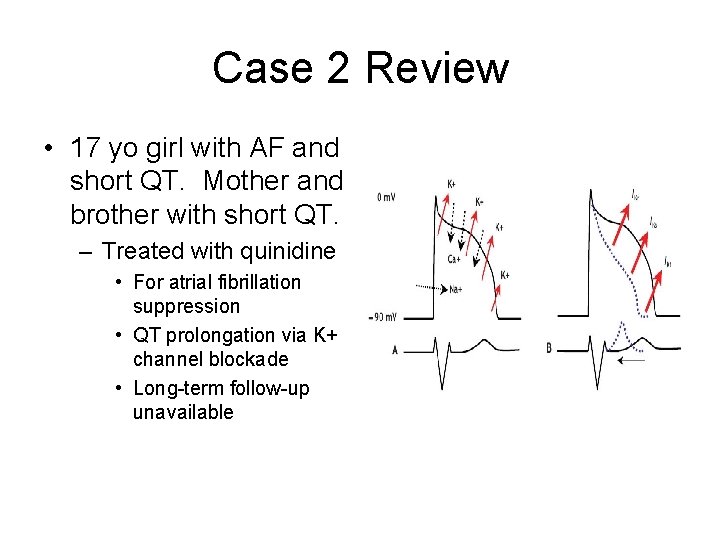 Case 2 Review • 17 yo girl with AF and short QT. Mother and