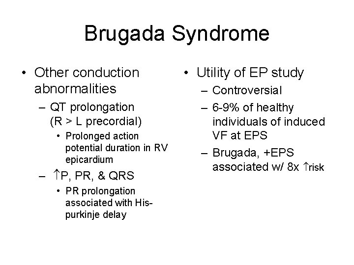 Brugada Syndrome • Other conduction abnormalities – QT prolongation (R > L precordial) •