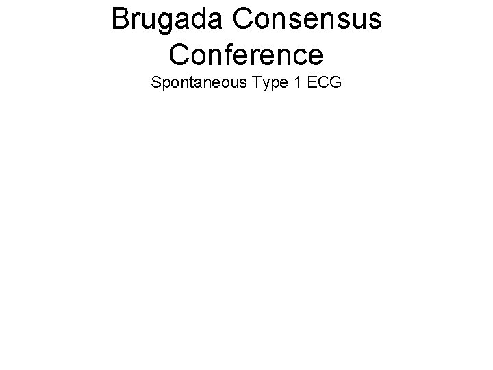Brugada Consensus Conference Spontaneous Type 1 ECG 