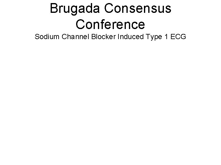 Brugada Consensus Conference Sodium Channel Blocker Induced Type 1 ECG 