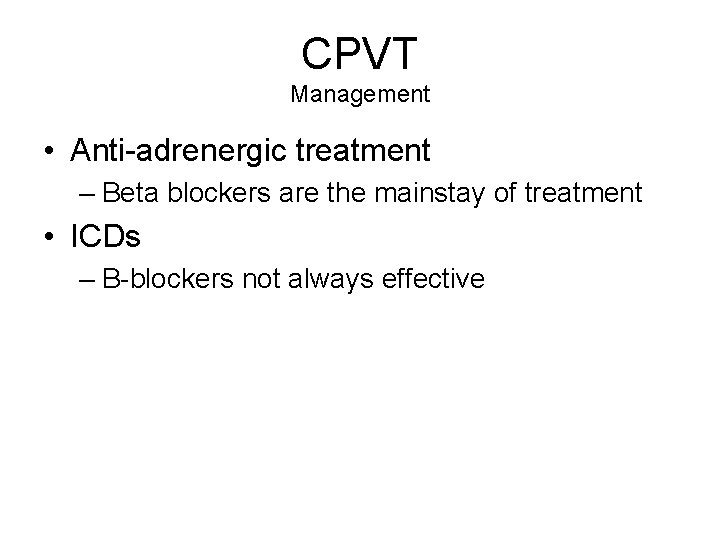 CPVT Management • Anti-adrenergic treatment – Beta blockers are the mainstay of treatment •