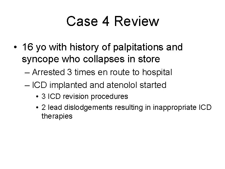 Case 4 Review • 16 yo with history of palpitations and syncope who collapses