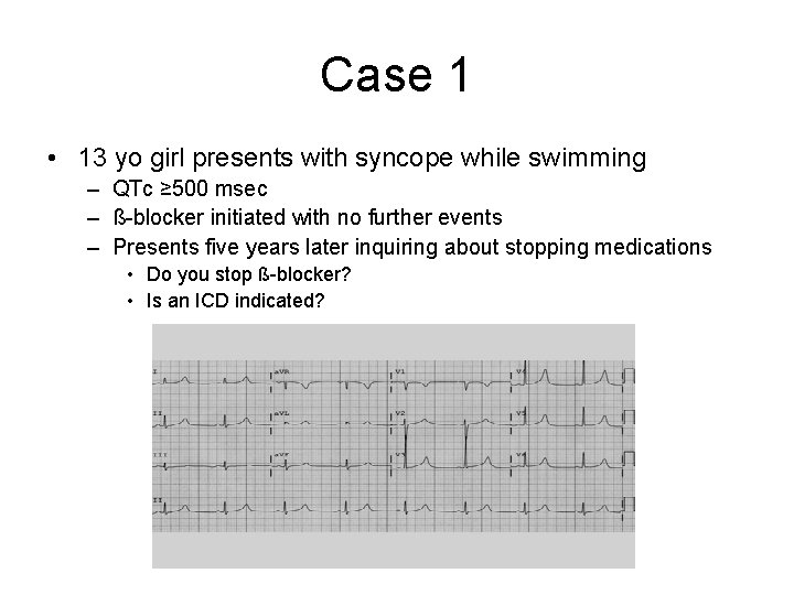 Case 1 • 13 yo girl presents with syncope while swimming – QTc ≥