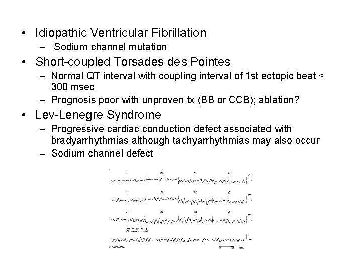  • Idiopathic Ventricular Fibrillation – Sodium channel mutation • Short-coupled Torsades Pointes –